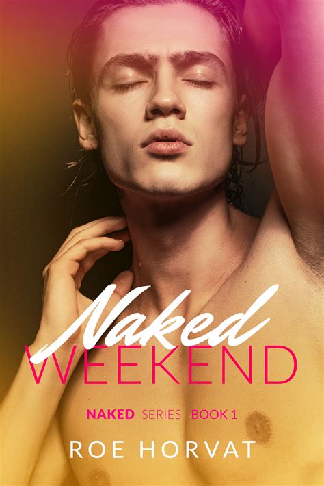 Naked Weekend Naked By Roe Horvat Goodreads