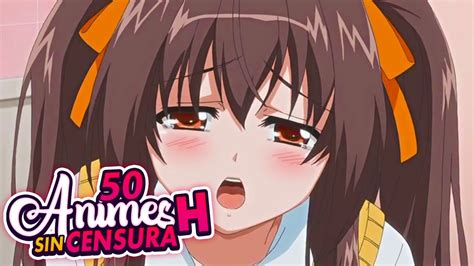 50 Mejores Animes H Sin Censura Top 50 Youtube
