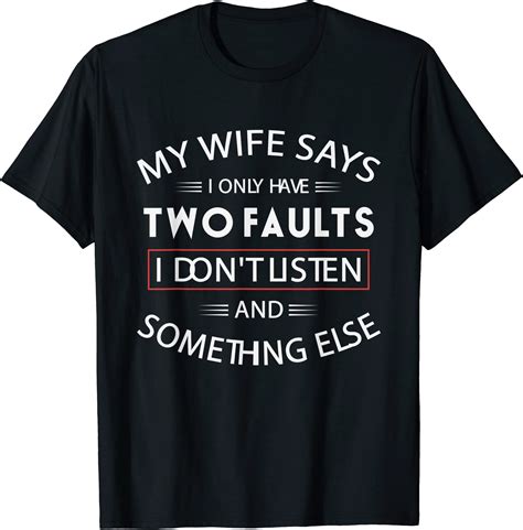 funny my wife says i only have two faults i don39t listen t shirt men buy t shirt designs