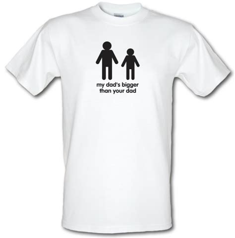 My Dads Bigger Than Your Dad T Shirt By Chargrilled