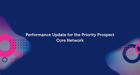 Performance Update For The Priority Prospect Core Network Priority