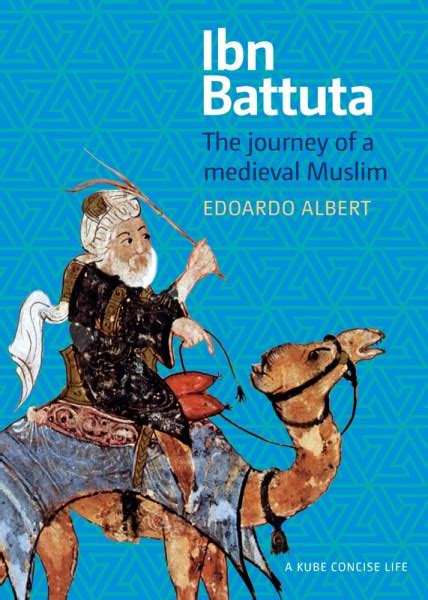 Ibn Battuta The Journey Of A Medieval Muslim Edoardo Albert