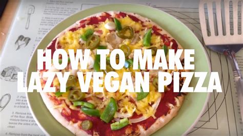 How To Make Lazy Vegan Pizza To Stuff Your Face Youtube
