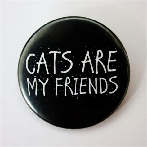 Funny Cat Button Pin Badge ∙ Cats Are My Friends Pin Badge ∙ Cute Cat