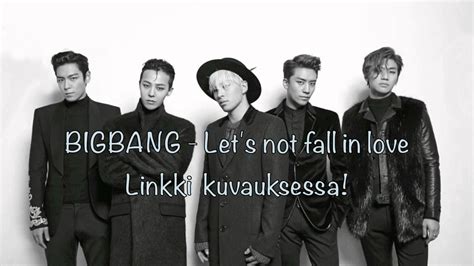 BIGBANG Let S Not Fall In Love Finsub Han Rom Linkki Kuvauksessa