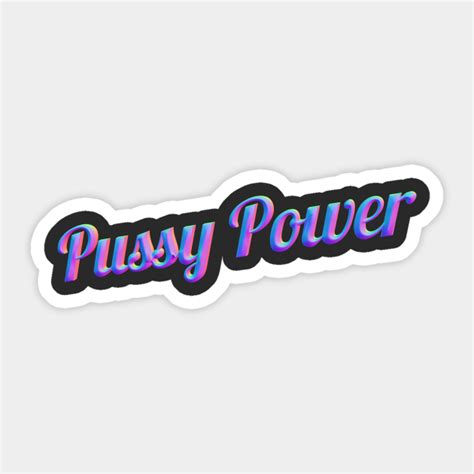 Pussy Power Pussy Sticker Teepublic