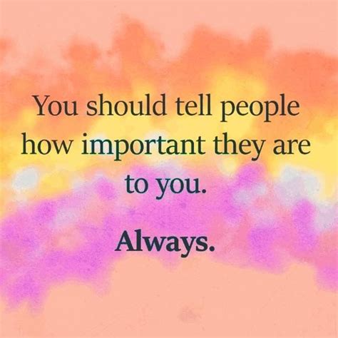 A Quote That Reads You Should Tell People How Important They Are To