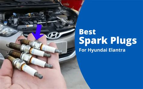5 Best Spark Plugs For Hyundai Elantra You Can Buy In 2022 Autotroop