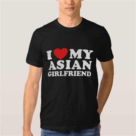 I Love My Asian Girlfriend Shirt Zazzle