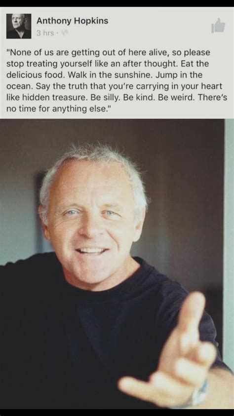 Anthony Hopkins Life Is Short Advice Life Quotes Love Smile Quotes