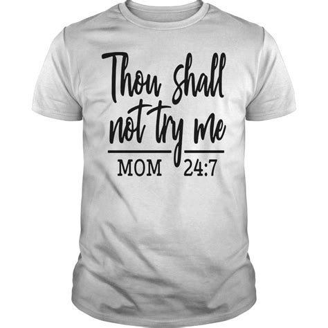 Thou Shalt Not Try Me Mom 24 7 Shirt Sweater Hoodie Adulting Shirts Map Shirts Shirts