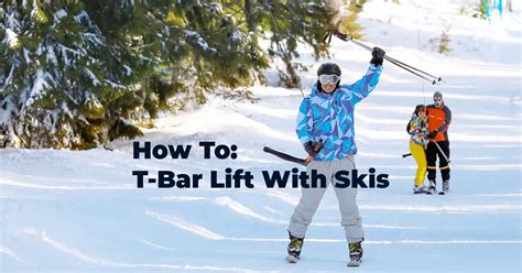 How To Ride The T Bar Lift With Skis Skiinglab
