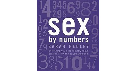 Sex By Numbers Everything You Should Know About Sex And A Few Things You Shouldnt By Sarah Hedley