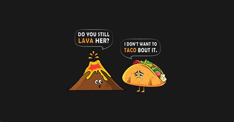 Volcano Lava And Taco Food Puns Joke Funny Memes Tee Shirt Memes Memes