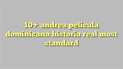 10 Andrea Pelicula Dominicana Historia Real Most Standard Công Lý