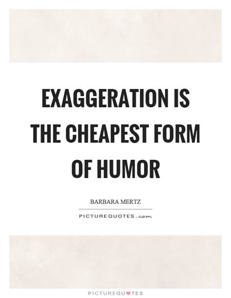 Exaggeration Quotes And Sayings Exaggeration Picture Quotes