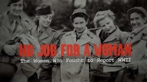 No Job for a Woman: The Women Who Fought to Report WWII (2011) - IMDb