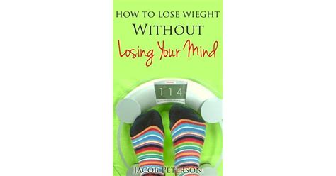 Lose Weight Without Losing Your Mind By Jacob Peterson