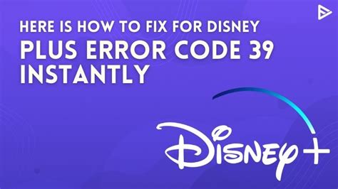 Here Is A Complete Guide On How To Fix Disney Error Code 39