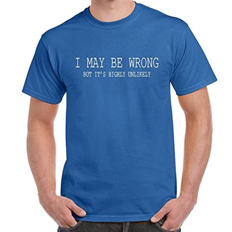Buy Mens Funny Sayings Slogans T Shirts I May Be Wrong Tshirt Ideal