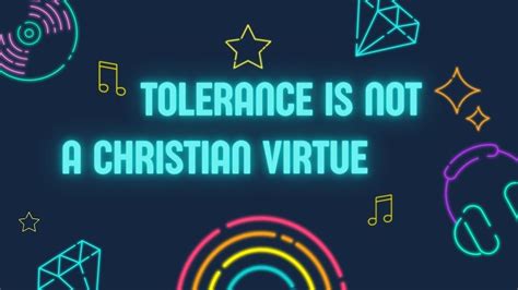 Tolerance Is Not A Christian Virtue Youtube