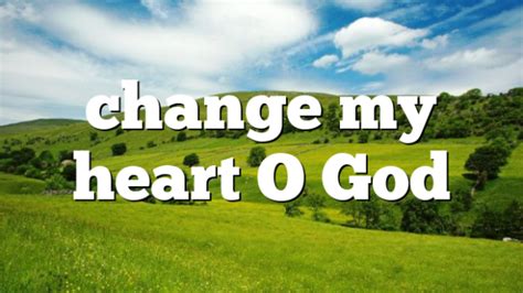 Change My Heart O God Pentecostal Theology