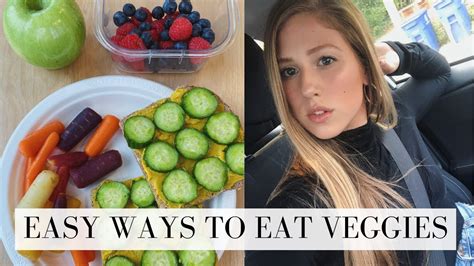 What I Eat Fast And Easy Ways To Eat Your Veggies Youtube