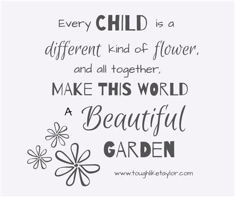 Every Child Is A Different Kind Of Flower And All Together Make This