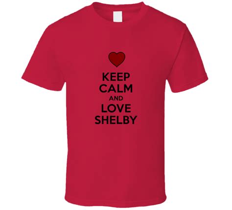 Keep Calm And Love Shelby Valentines Day T Present T Shirt