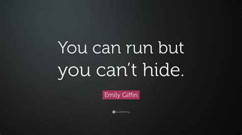 Emily Fin Quote “you Can Run But You Cant Hide”