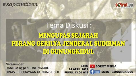 Mengupas Sejarah Perang Gerilya Jenderal Sudirman Di Gunungkidul Youtube