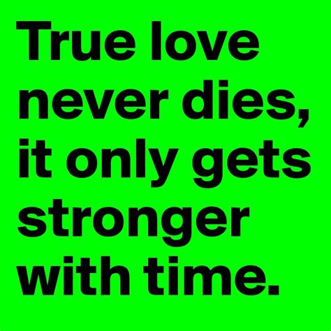 True Love Never Dies It Only Gets Stronger With Time Post By