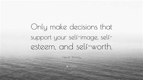 Oprah Winfrey Quote Only Make Decisions That Support Your Self Image