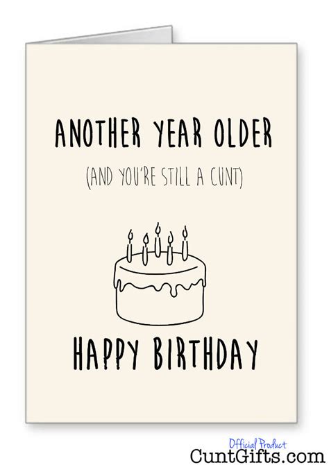 Another Year Older And Your Still A Cunt Birthday Card Cunt Ts
