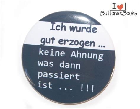 Witziger Spruch Button Ich Wurde Gut Erzogen Was Du Deinen