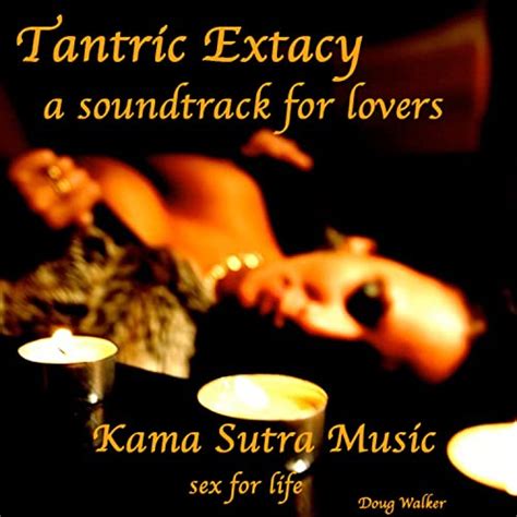 Amazon Music Doug WalkerのTantric Extacy a Soundtrack for Lovers Kama Sutra Music Sex for