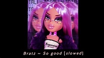 Bratz ~ So Good [slowed + Reverb] - YouTube
