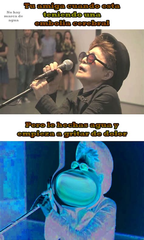 Yoko Ono Canta Como Si Tuviera Una Enfermedad Mental Meme By Deleted