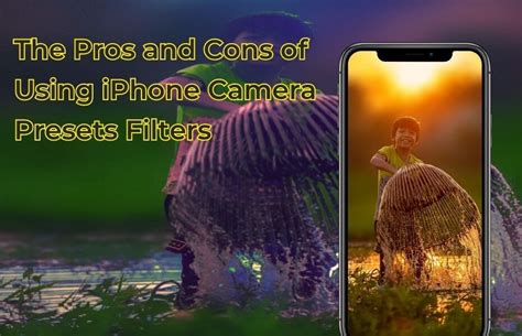 The Pros And Cons Of Using Iphone Camera Presets Filters Techdeport