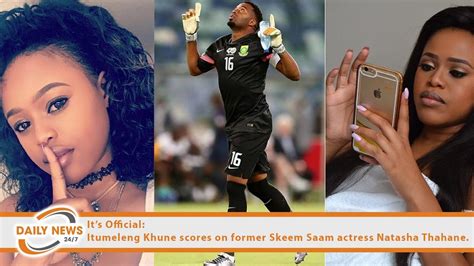 It’s Official Itumeleng Khune Scores On Former Skeem Saam Actress Natasha Thahane Youtube