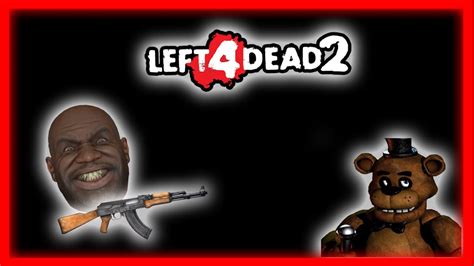 Left For Dead 2 Five Nights At Freddys Youtube