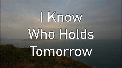 《i Know Who Holds Tomorrow》 Youtube