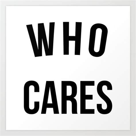 Who Cares Funny Quote Funny Quote Prints Art Quotes Funny Funny