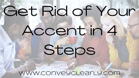 Get Rid Of Your Accent In 4 Steps Convey Clearly