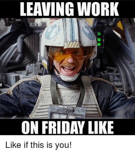 Leaving Work On Friday Like Like If This Is You Friday Meme On Meme