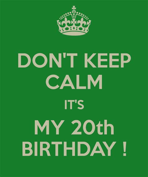 Pin By Esraa Khan On Stuff Its My 20th Birthday Keep Calm Its My 20 Birthday Calm