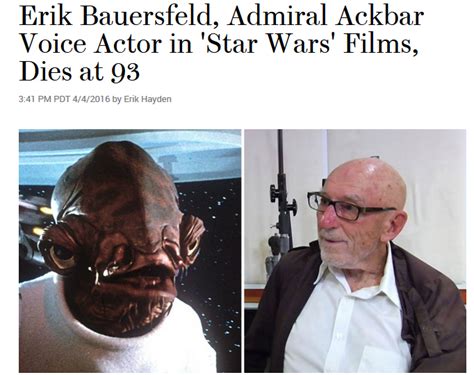 Erik Bauersfeld Voice Of Admiral Ackbar Dead At 93 Feels Gallery