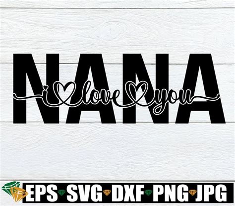 Nana I Love You I Love My Nana Mothers Day Nana Svg Etsy Svg Love