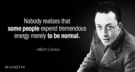 Albert Camus Quote Nobody Realizes That Some People Expend Tremendous