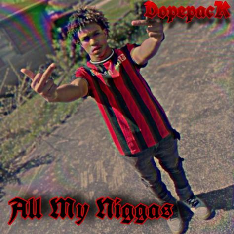 All My Niggas Single By Dopepack Spotify